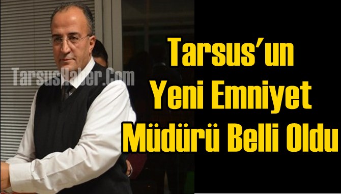 Tarsus Emniyet Müdürü Salim Çakan Oldu