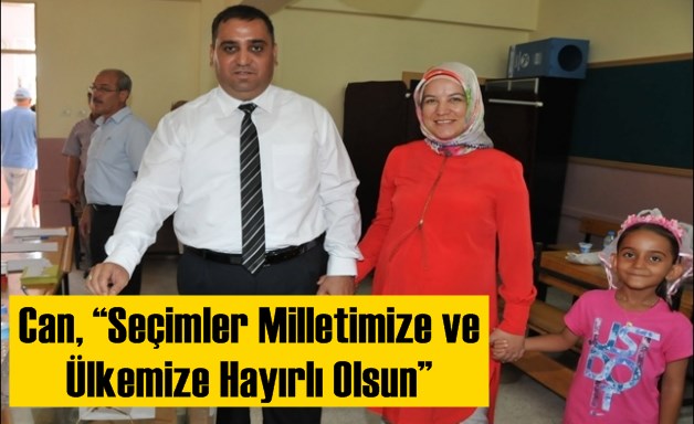 Can, “Seçimler Milletimize ve Ülkemize Hayırlı Olsun”