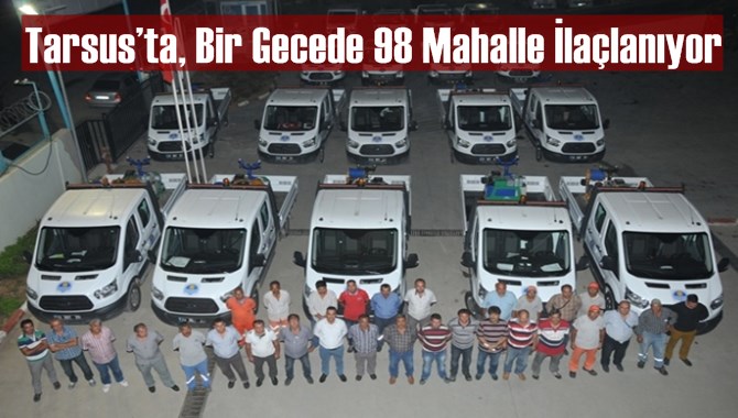 Tarsus’ta, Bir Gecede 98 Mahalle İlaçlanıyor