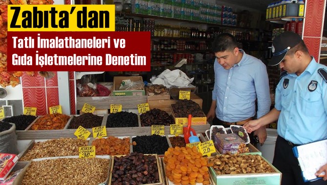 Zabıta&rsquo;dan Tatlı İmalathaneleri Ve Gıda İşletmelerine Denetim