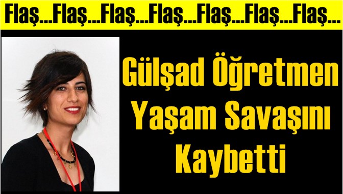 Kazada ağır yaralanan G&uuml;lşad &ouml;ğretmen yaşam savaşını kaybetti