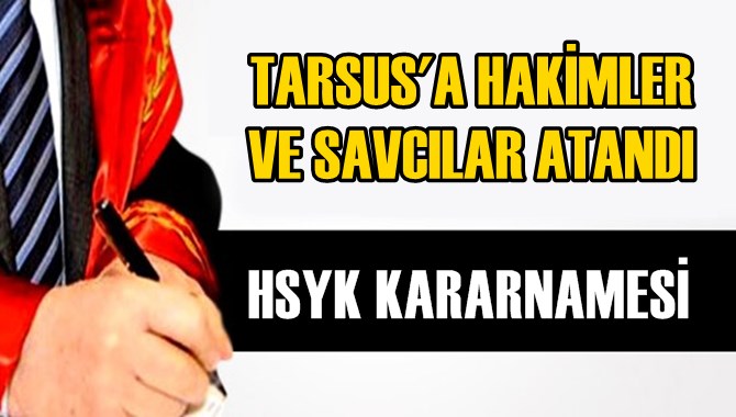 Tarsus’a 5 Cumhuriyet Savcısı ve 8 Hâkim Atandı