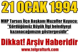 MHP Tarsus İlçe Başkanı Muzaffer Kuyucu; Gördüğümüz Büyük İlgi belediyeyi kazanacağımızın göstergesidir