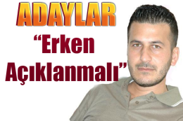 Başkan Adayları Erken Açıklanmalı