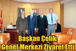 Başkan Çelik, Genel Merkezi Ziyaret Etti