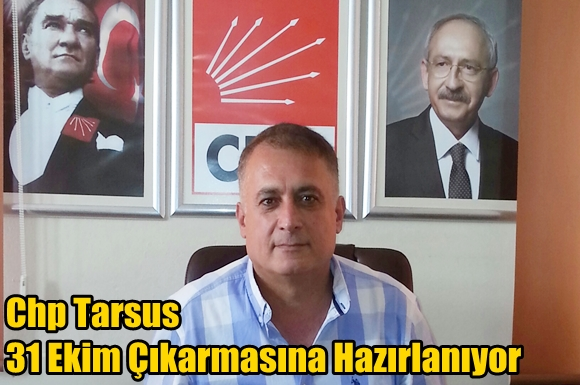 Chp Tarsus 31 Ekim Çıkarmasına Hazırlanıyor