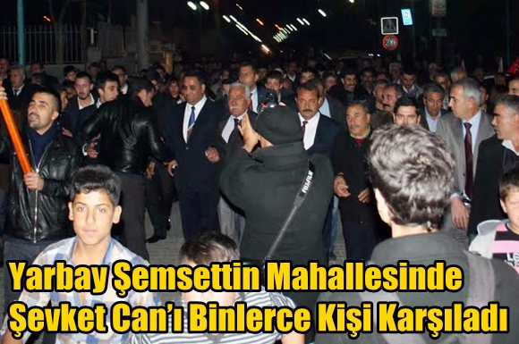 Yarbay Şemsettin Mahallesinde Şevket Can&rsquo;ı Binlerce Kişi Karşıladı