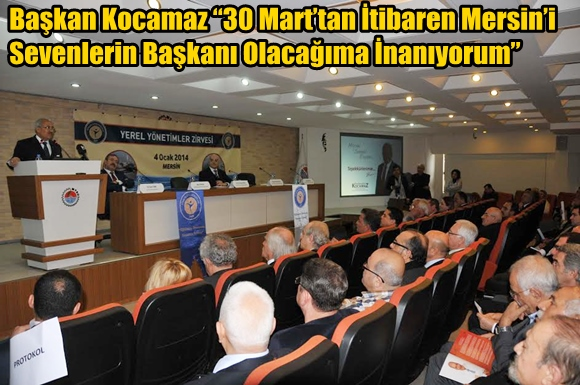 Başkan Kocamaz &ldquo;30 Mart&rsquo;tan İtibaren Mersin&rsquo;i Sevenlerin Başkanı Olacağıma İnanıyorum&rdquo;