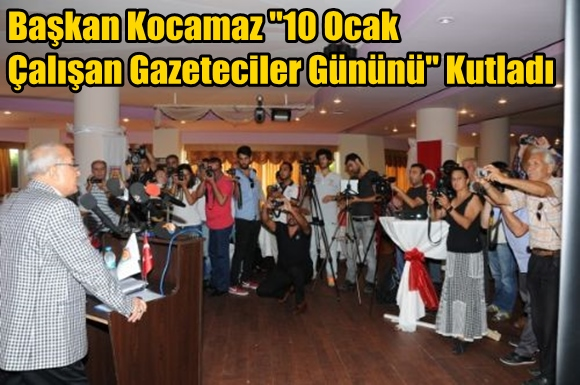 Başkan Kocamaz ''10 Ocak &Ccedil;alışan Gazeteciler G&uuml;n&uuml;n&uuml;'' Kutladı