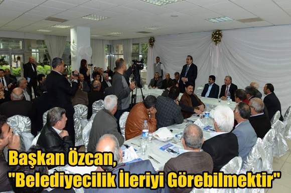 Başkan &Ouml;zcan, ''Belediyecilik İleriyi G&ouml;rebilmektir''