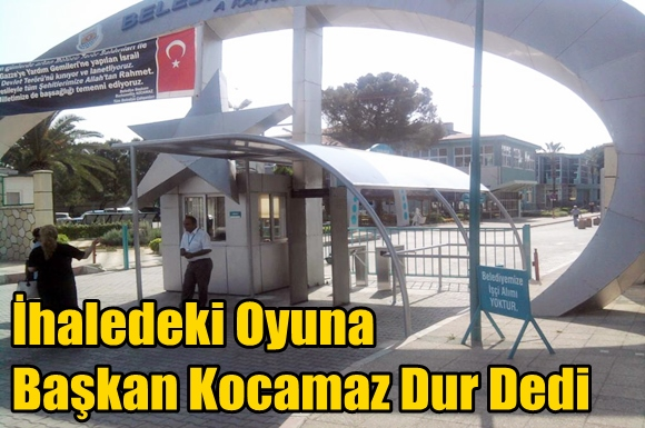 İhaledeki Oyuna Başkan Kocamaz Dur Dedi