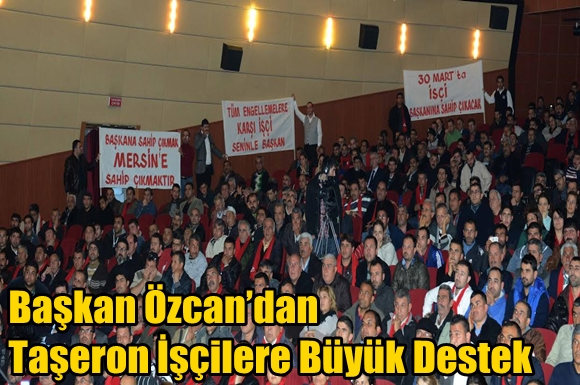 Başkan &Ouml;zcan&rsquo;dan Taşeron İş&ccedil;ilere B&uuml;y&uuml;k Destek