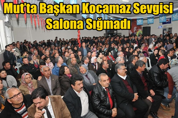 Mut&rsquo;ta Başkan Kocamaz Sevgisi Salona Sığmadı