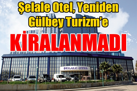 Şelale Otel, Yeniden G&uuml;lbey Turizm&rsquo;e KİRALANMADI