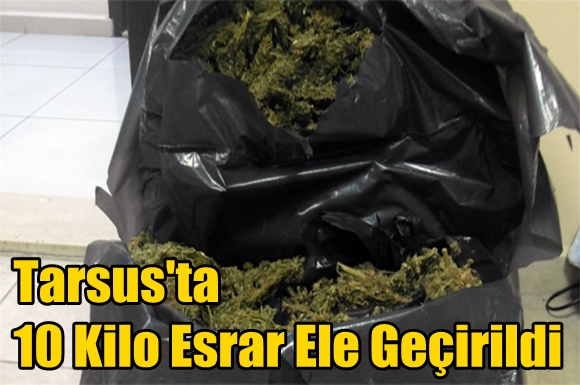 Tarsus'ta 10 Kilo Esrar Ele Ge&ccedil;irildi