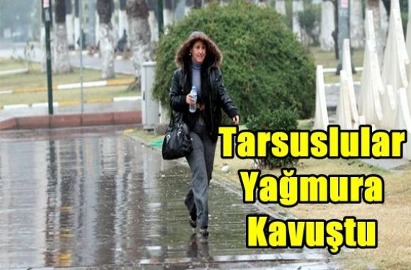 Tarsuslular Yağmura Kavuştu