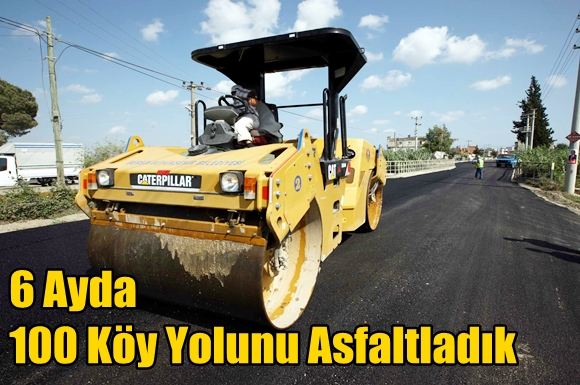 6 Ayda 100 K&ouml;y Yolunu Asfaltladık