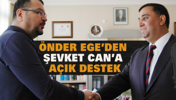 &Ouml;nder Ege&rsquo;den Şevket Can&rsquo;a A&ccedil;ık Destek