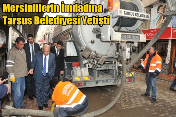 Mersinlilerin İmdadına Tarsus Belediyesi'ne Ait İş Makineleri Yetişti