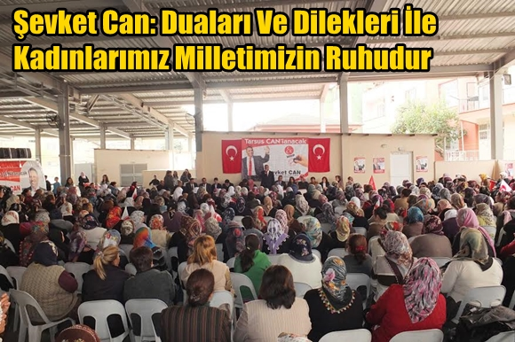 Şevket Can: Duaları Ve Dilekleri İle Kadınlarımız Milletimizin Ruhudur
