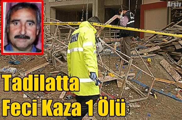 Tarsus'ta İş Kazası 1 &Ouml;l&uuml;