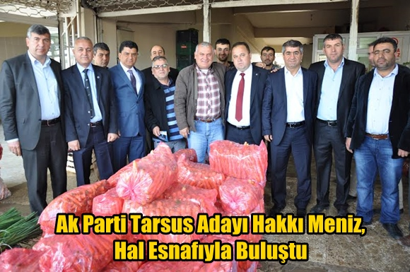 Ak Parti Tarsus Adayı Hakkı Meniz, Hal Esnafıyla Buluştu