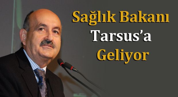 Sağlık Bakanı Dr. Mehmet M&uuml;ezzinoğlu Tarsus&rsquo;a Geliyor