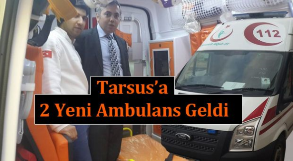 Tarsus&rsquo;ta 2 Yeni Ambulans G&ouml;reve Başladı