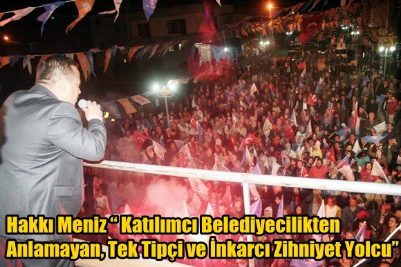 Hakkı Meniz &ldquo; Katılımcı Belediyecilikten Anlamayan,Tek Tip&ccedil;i ve İnkarcı Zihniyet Yolcu&rdquo;