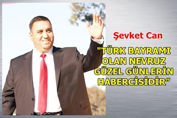 Şevket Can: &ldquo;T&uuml;rk Bayramı Olan Nevruz G&uuml;zel G&uuml;nlerin Habercisidir&rdquo;
