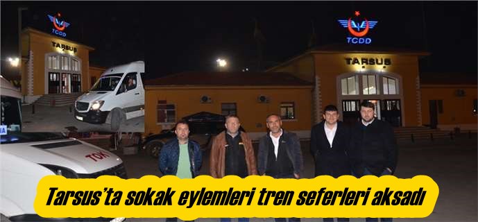 Tarsus’ta sokak eylemleri tren seferleri aksadı