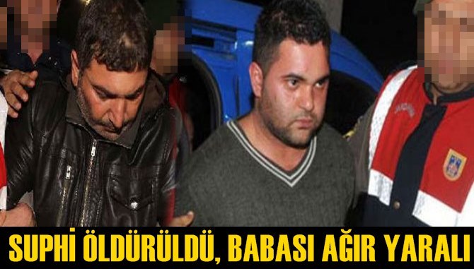 &Ouml;zgecan Aslan'ın katili Suphi Altınd&ouml;ken &ouml;ld&uuml;r&uuml;ld&uuml;, babası kasık b&ouml;lgesinden ağır yaralı