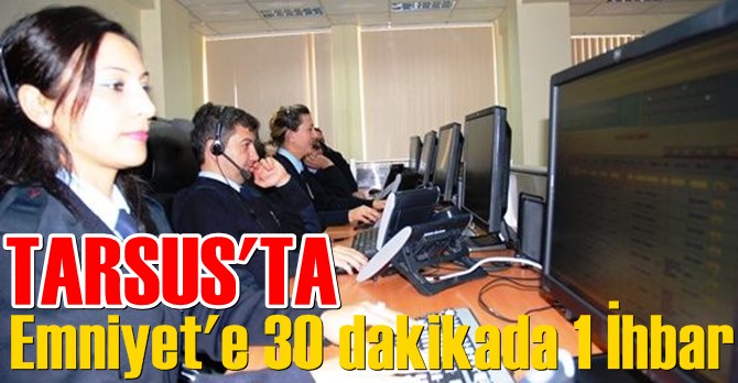 Tarsus Emniyetine 30 Dakikada 1 İhbar Yapıldı