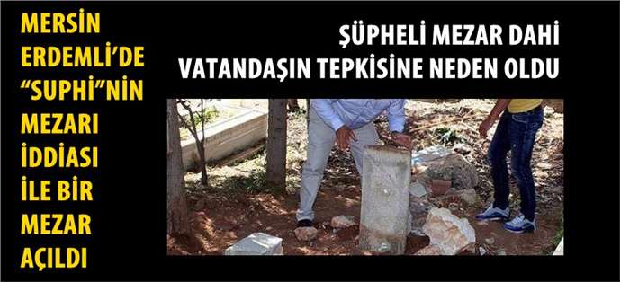 Erdemli&rsquo;de &Ouml;zgecan Aslan'ın katili &ouml;ld&uuml;r&uuml;len Suphi&rdquo;nin Mezarı İddiasi