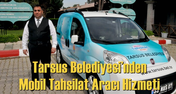 Tarsus Belediyesi&rsquo;nden Mobil Tahsilat Aracı Hizmeti 