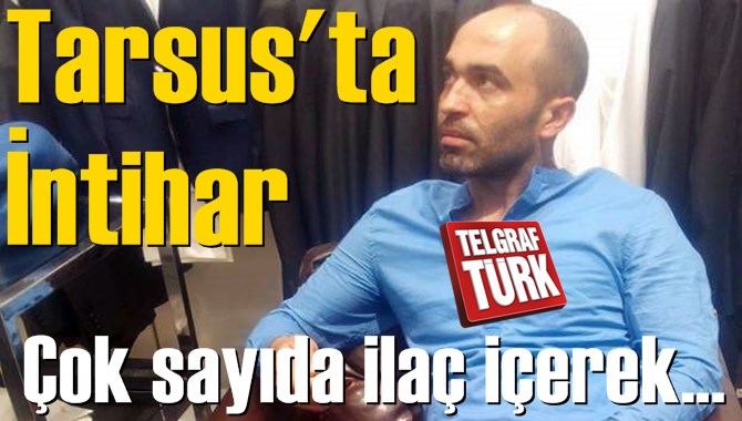 Tarsus&rsquo;ta İntihar Ersay G&uuml;r Hayatını Kaybetti