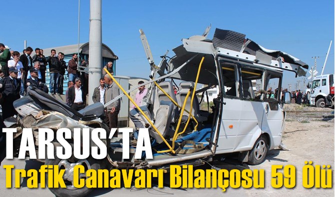 Tarsus&rsquo;ta Trafik Canavarı Bilan&ccedil;osu 59 &Ouml;l&uuml;