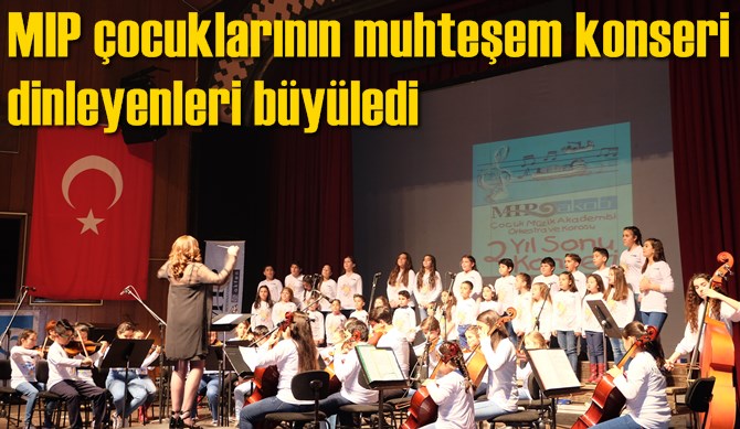 MIP çocuklarının muhteşem konseri dinleyenleri büyüledi