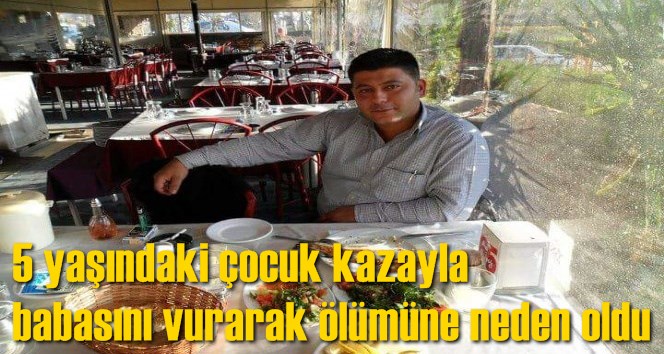 5 Yaşındaki Çocuk Kazara Babasını Vurdu