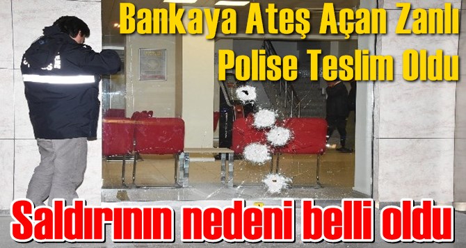 Bankaya Silahlı Saldırıda Bulunan Şahıs Teslim Oldu