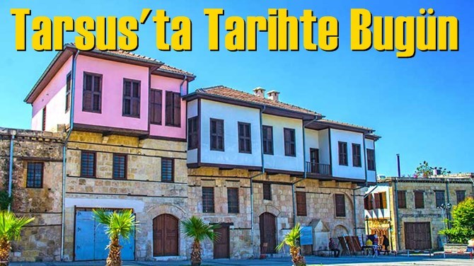 Tarsus'ta Tarihte Bug&uuml;n
