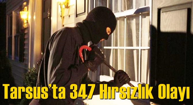 Tarsus&rsquo;ta 347 Hırsızlık Olayı
