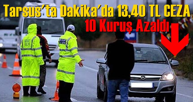 Tarsus'ta Trafikte Yazılan Ceza Miktarı 10 Kuruş Azaldı 