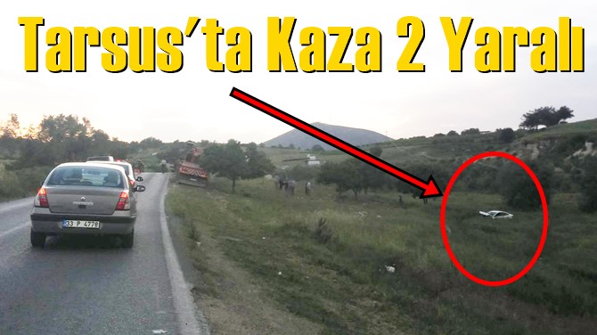 Tarsus&rsquo;ta Kaza 2 Yaralı