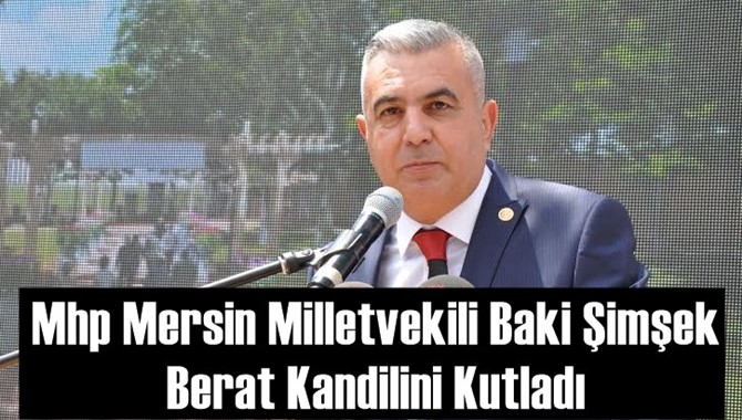 Mhp Mersin Milletvekili Baki Şimşek Berat Kandilini Kutladı