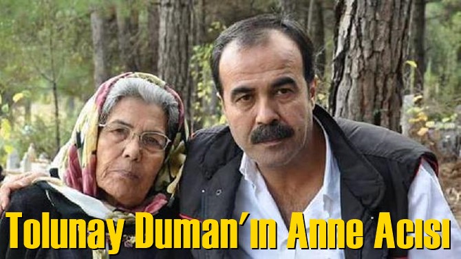 Tolunay Duman'ın Anne Acısı