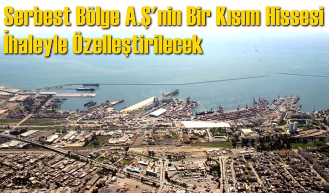 Serbest B&ouml;lge A.Ş'nin Bir Kısım Hissesi İhaleyle &Ouml;zelleştirilecek