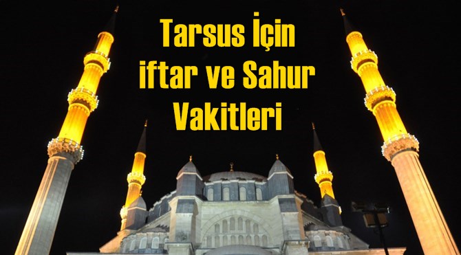 Tarsus  İftar Vakti, Tarsus İftar Saati, Tarsus Sahur Vakti ve Saati