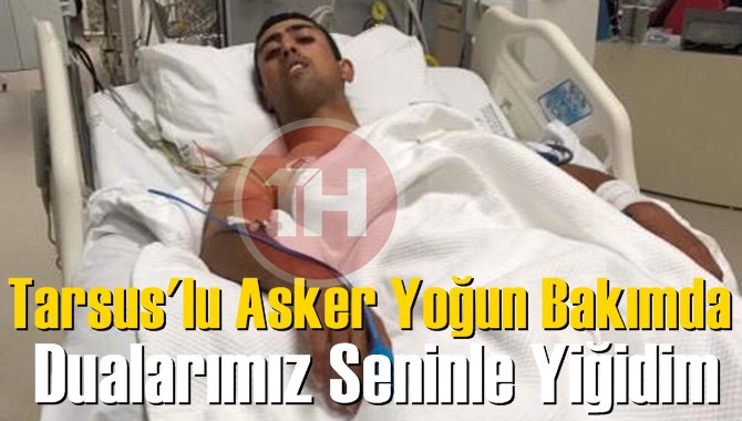 Tarsuslu Asker Yoğun Bakımda