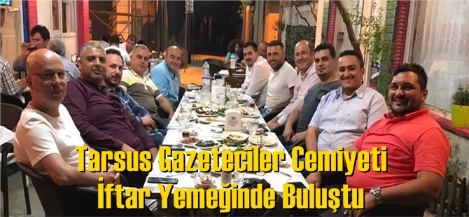 Tarsus Gazeteciler Cemiyeti İftar Yemeğinde Buluştu